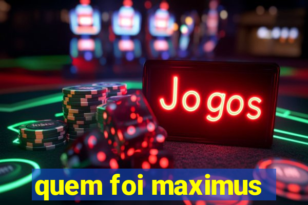 quem foi maximus
